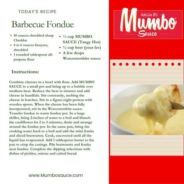 Dip into something delicious with this Barbecue Fondue! 🧀🔥 Serve with bratwursts, mini franks, veggies, and bread for the ultimate flavor-packed experience!

Recipe:
- 10 oz sharp cheddar (shredded)
- 4-6 oz Gruyere (shredded)
- 1 tbsp flour
- ½ cup MUMBO SAUCE (Tangy Hot)
- ½ cup beer
- Worcestershire sauce

Melt cheese in MUMBO SAUCE and beer, then enjoy with your favorite dippers. Full recipe at www.Mumbosauce.com.

#MumboSauce #BBQFondue #CheeseLovers #GameDayEats #TheFlavorNeverRunsOut #DippinGood #FondueFun